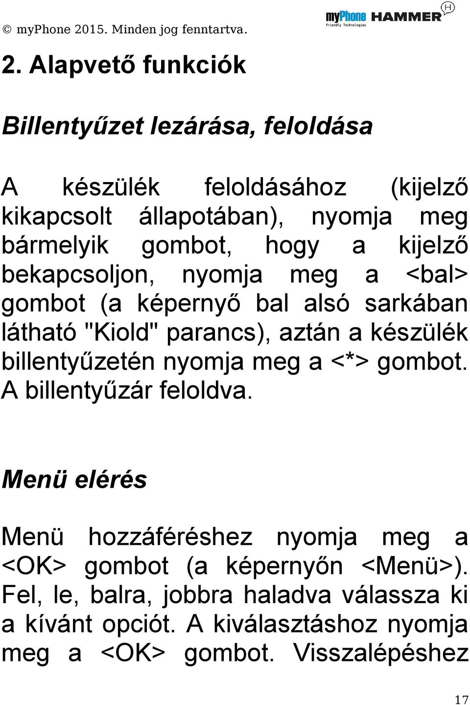 készülék billentyűzetén nyomja meg a <*> gombot. A billentyűzár feloldva.