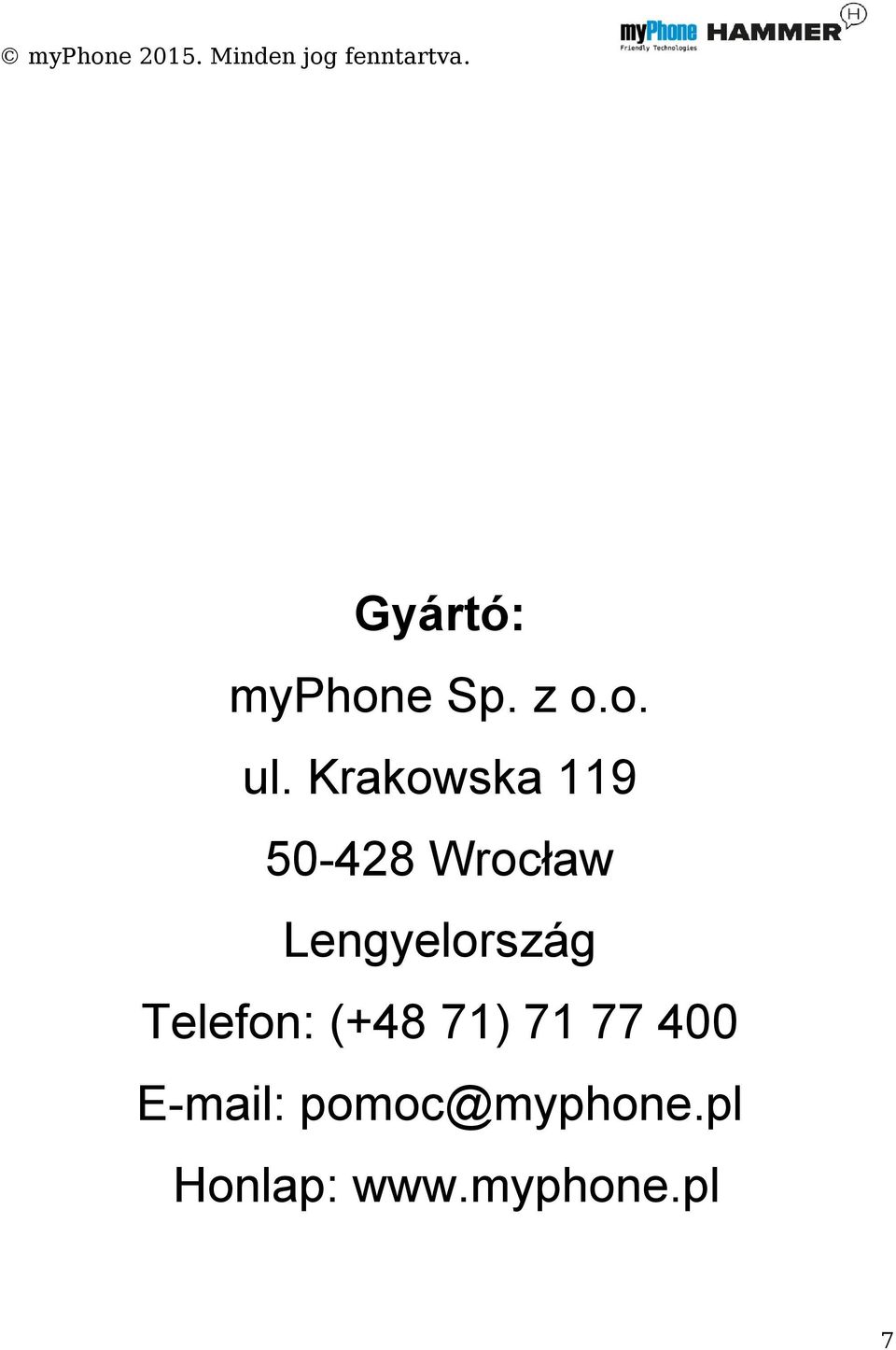 Lengyelország Telefon: (+48 71) 71 77