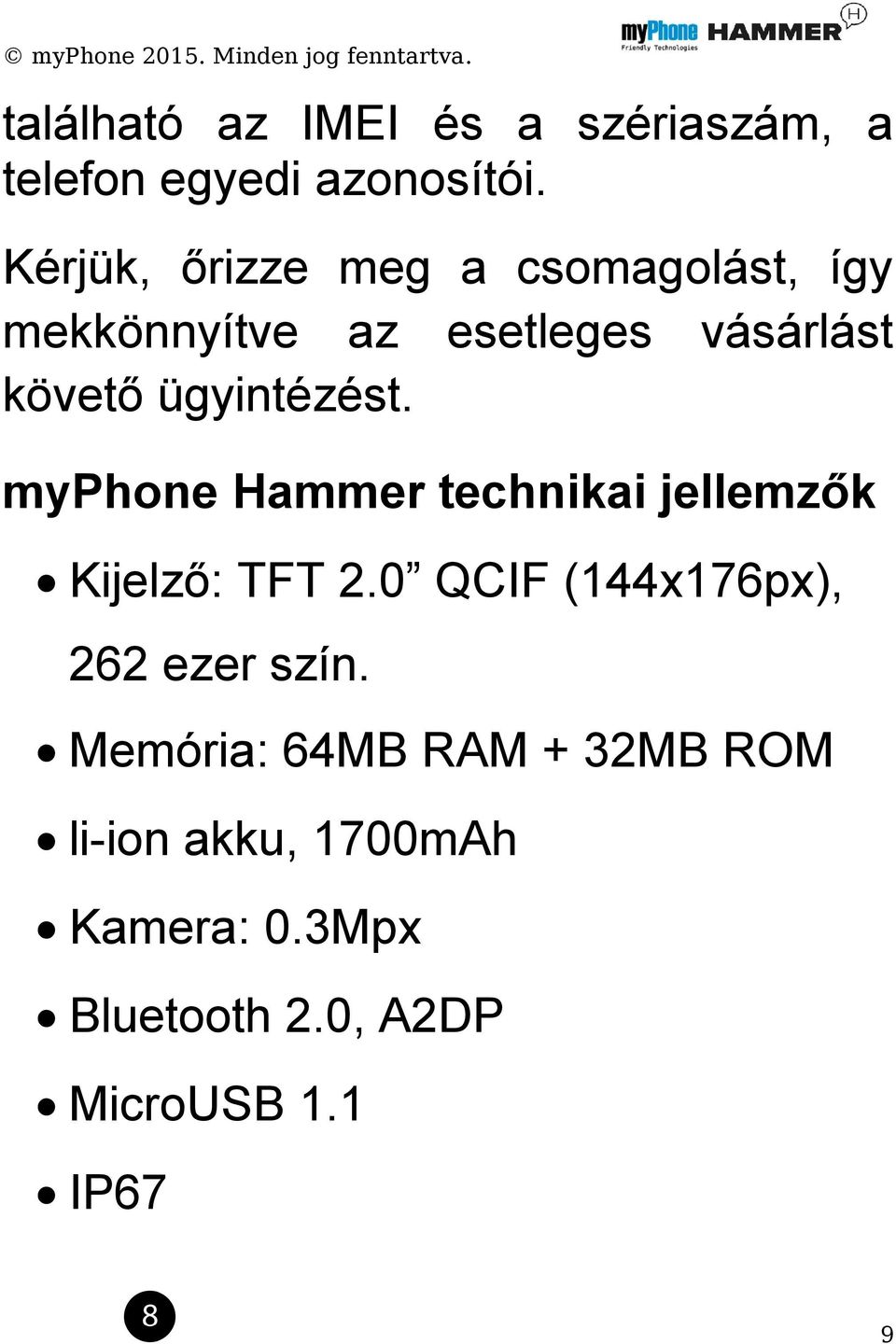 ügyintézést. myphone Hammer technikai jellemzők Kijelző: TFT 2.