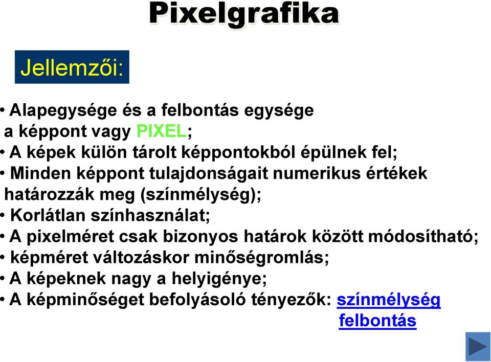 (színmélység); Korlátlan színhasználat; A pixelméret csak bizonyos határok között módosítható;