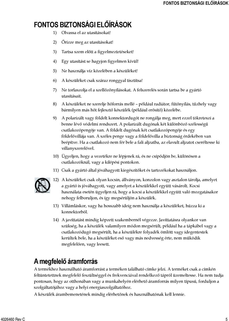 A felszerelés során tartsa be a gyártó utasításait.