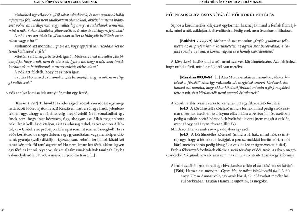 Sokan közületek félrevezetik az óvatos és intelligens férfiakat. A nők erre azt felelték: Pontosan miért is hiányzik belőlünk az értelem vagy a hit?