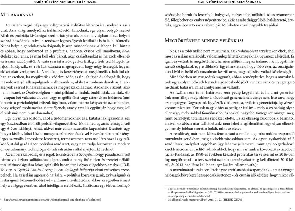Ebben a világban nincs helye a szabad beszédnek, mivel a rendszer legcsekélyebb kritikáját is halállal büntetik.