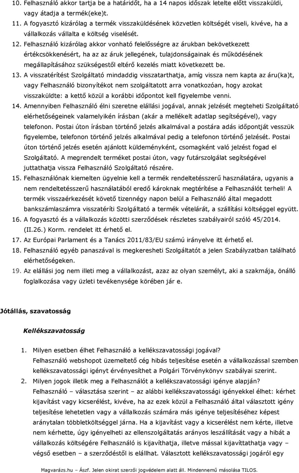 Felhasználó kizárólag akkor vonható felelősségre az árukban bekövetkezett értékcsökkenésért, ha az az áruk jellegének, tulajdonságainak és működésének megállapításához szükségestől eltérő kezelés