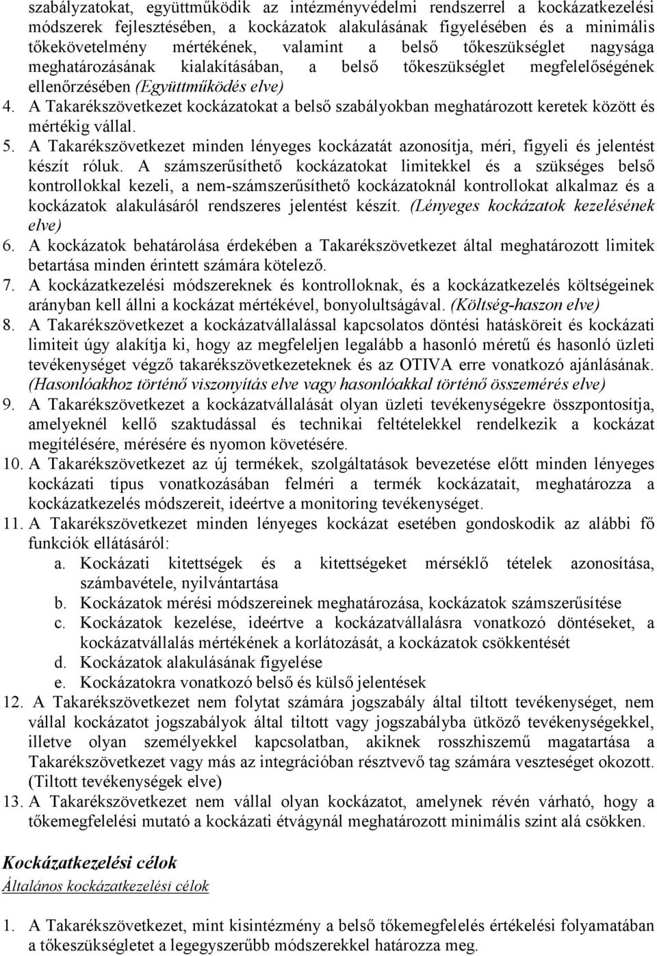 A Takarékszövetkezet kockázatokat a belső szabályokban meghatározott keretek között és mértékig vállal. 5.