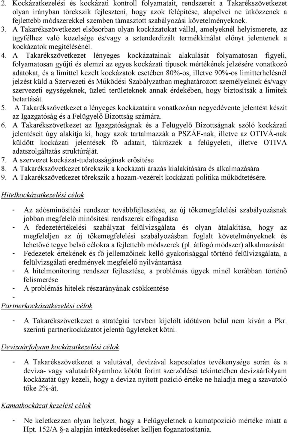 A Takarékszövetkezet elsősorban olyan kockázatokat vállal, amelyeknél helyismerete, az ügyfélhez való közelsége és/vagy a sztenderdizált termékkínálat előnyt jelentenek a kockázatok megítélésénél. 4.