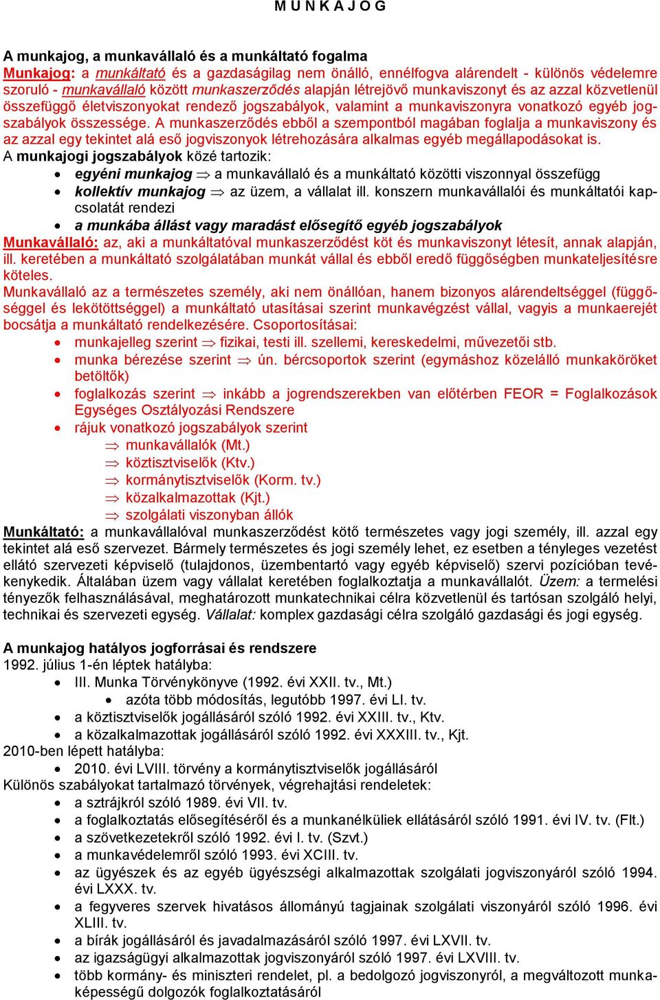 A munkaszerződés ebből a szempontból magában foglalja a munkaviszony és az azzal egy tekintet alá eső jogviszonyok létrehozására alkalmas egyéb megállapodásokat is.