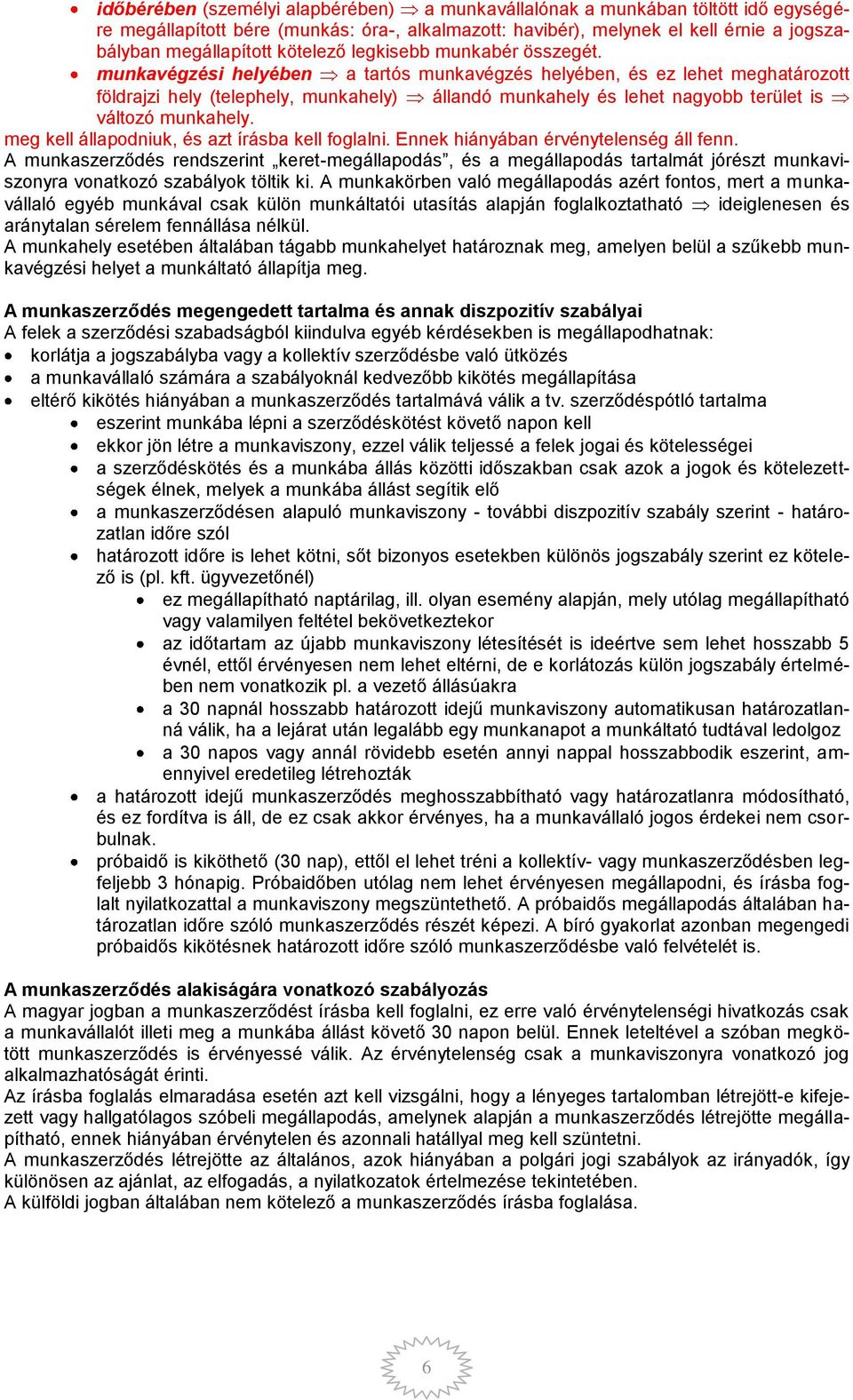 munkavégzési helyében a tartós munkavégzés helyében, és ez lehet meghatározott földrajzi hely (telephely, munkahely) állandó munkahely és lehet nagyobb terület is változó munkahely.