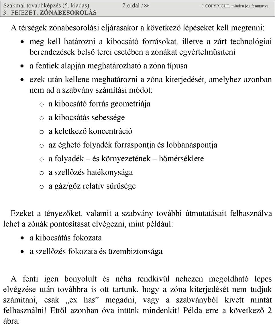 esetében a zónákat egyértelműsíteni a fentiek alapján meghatározható a zóna típusa ezek után kellene meghatározni a zóna kiterjedését, amelyhez azonban nem ad a szabvány számítási módot: o a