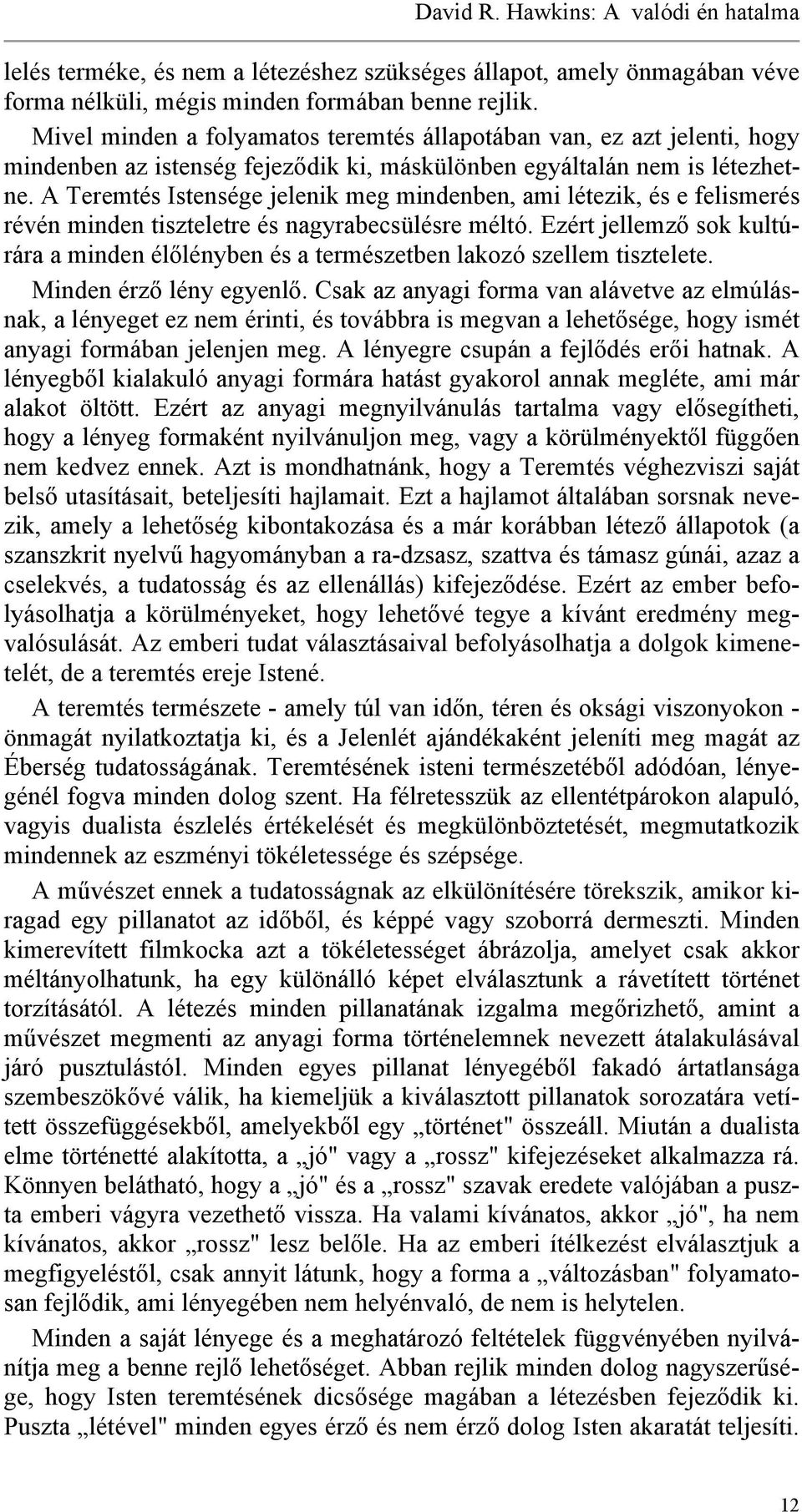 A Teremtés Istensége jelenik meg mindenben, ami létezik, és e felismerés révén minden tiszteletre és nagyrabecsülésre méltó.