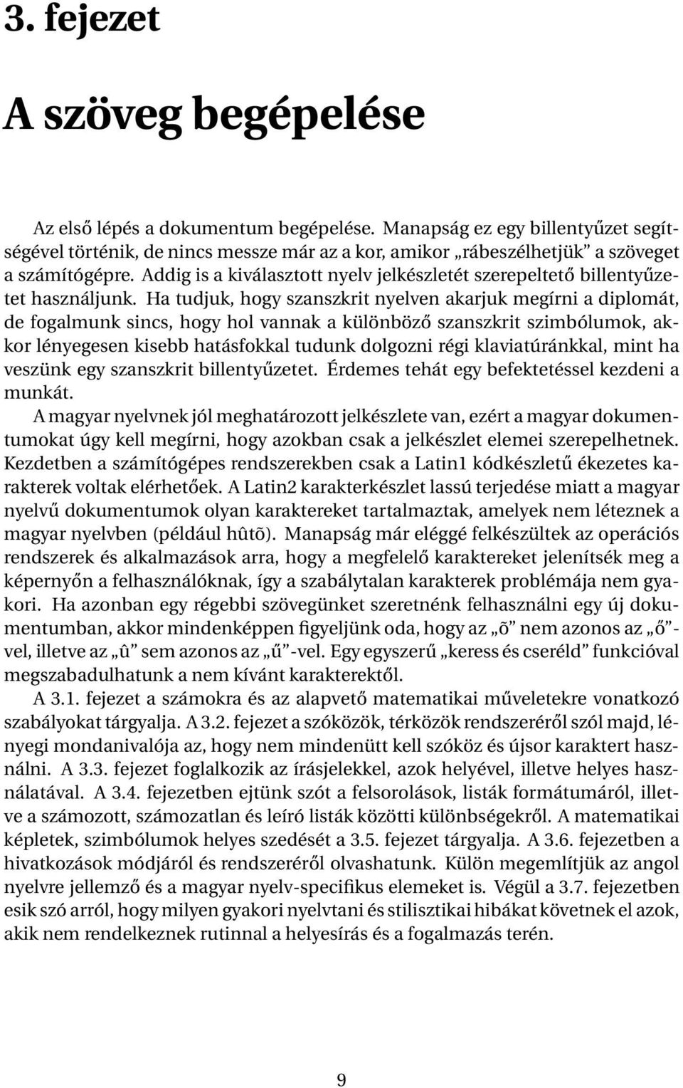 Ha tudjuk, hogy szanszkrit nyelven akarjuk megírni a diplomát, de fogalmunk sincs, hogy hol vannak a különböző szanszkrit szimbólumok, akkor lényegesen kisebb hatásfokkal tudunk dolgozni régi