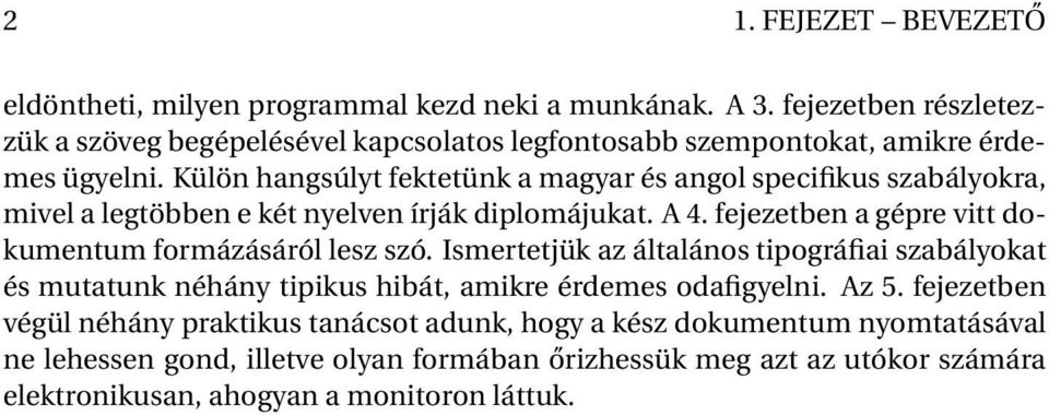 Külön hangsúlyt fektetünk a magyar és angol specifikus szabályokra, mivel a legtöbben e két nyelven írják diplomájukat. A 4.