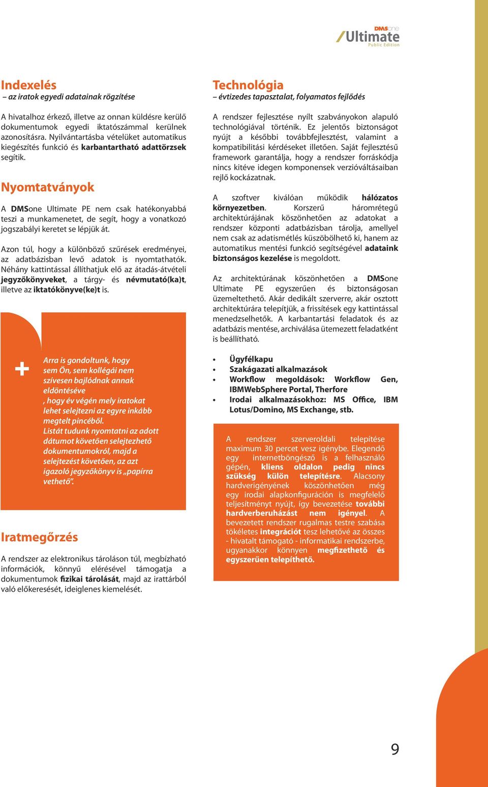 Nyomtatványok A DMSone Ultimate PE nem csak hatékonyabbá teszi a munkamenetet, de segít, hogy a vonatkozó jogszabályi keretet se lépjük át.
