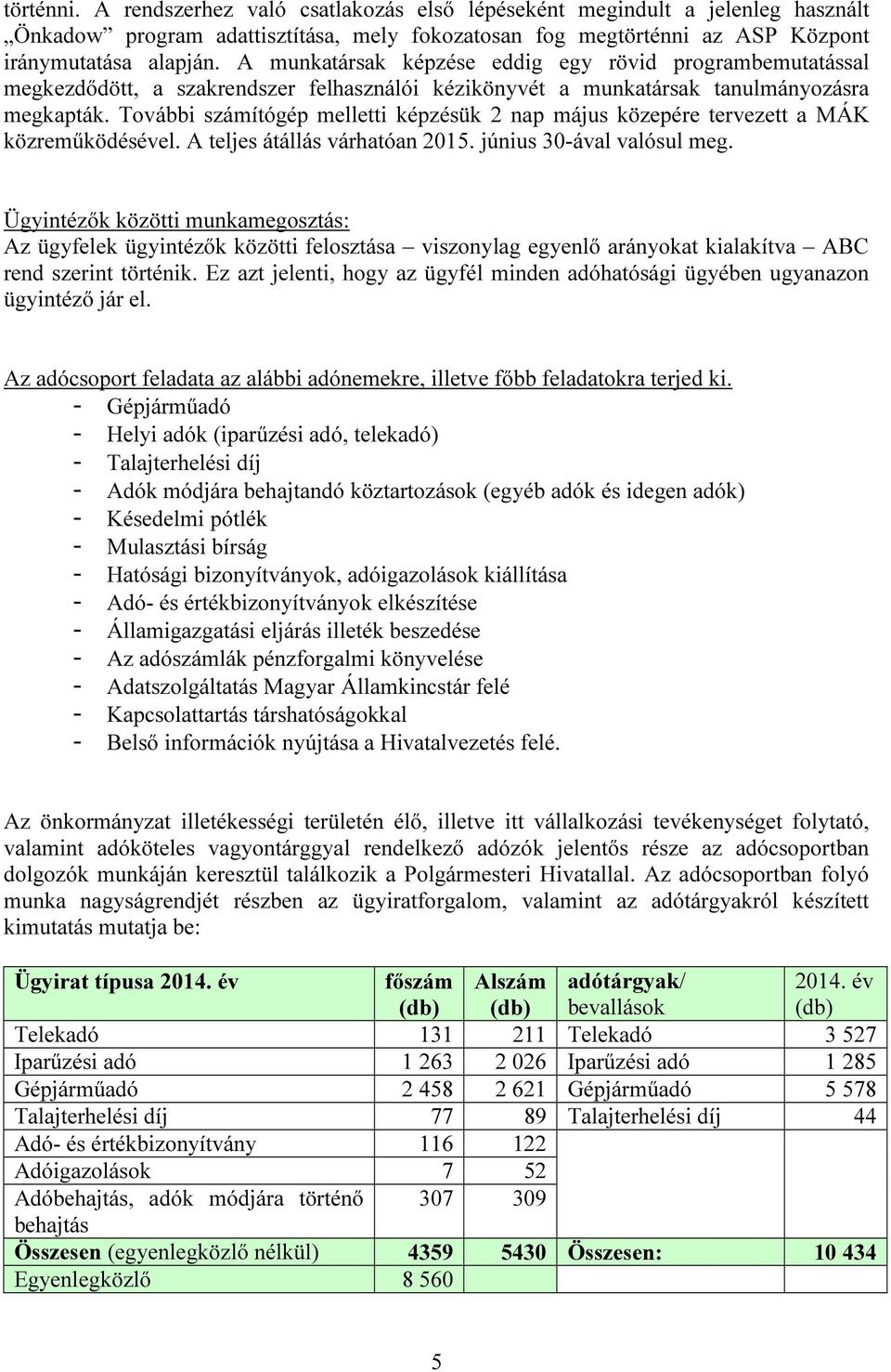 További számítógép melletti képzésük 2 nap május közepére tervezett a MÁK közreműködésével. A teljes átállás várhatóan 2015. június 30-ával valósul meg.
