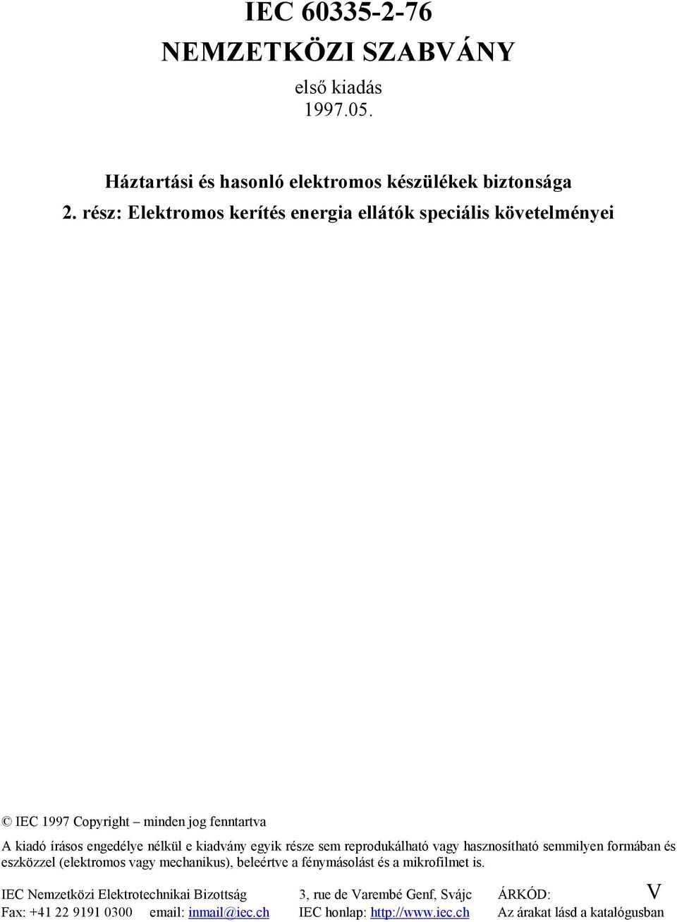 egyik része sem reprodukálható vagy hasznosítható semmilyen formában és eszközzel (elektromos vagy mechanikus), beleértve a fénymásolást és a