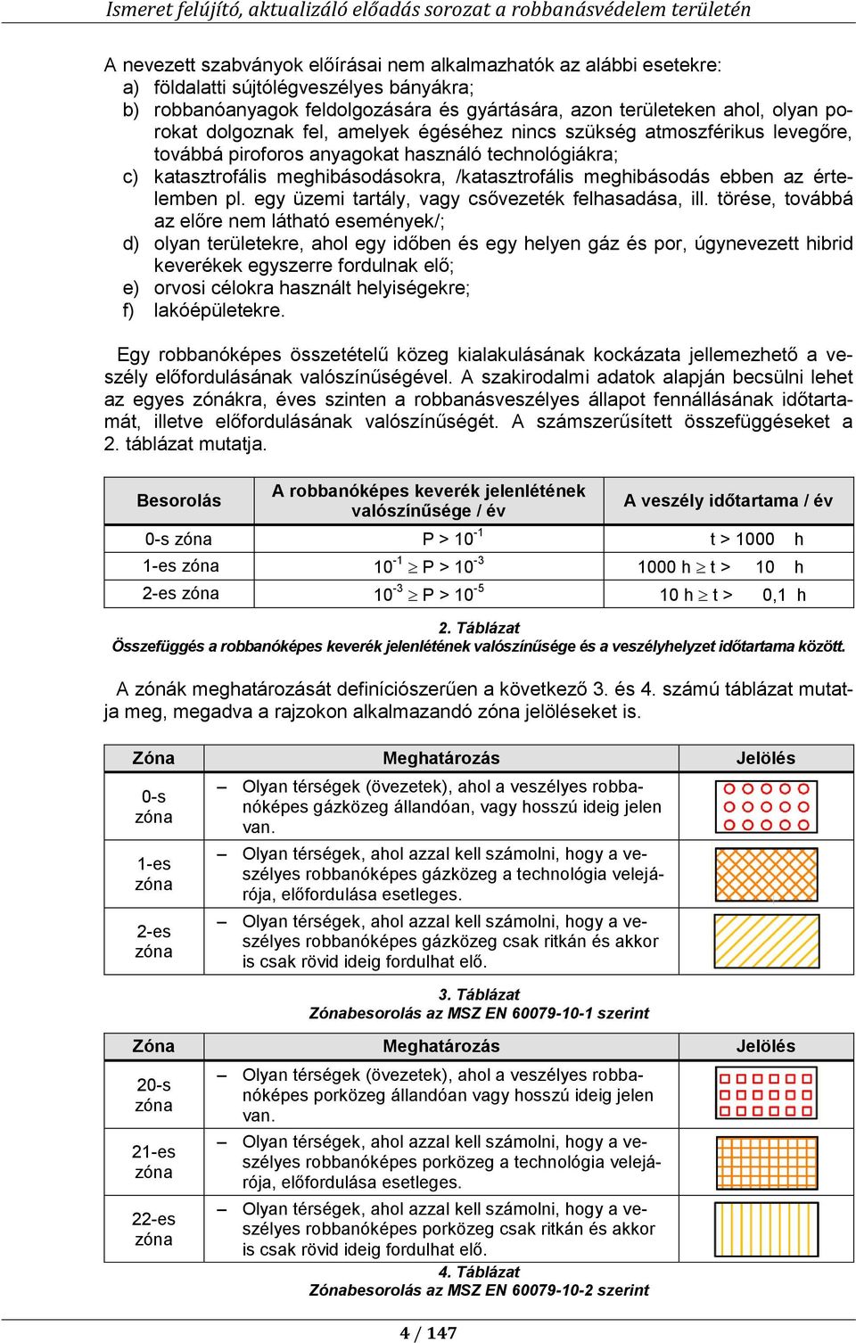 értelemben pl. egy üzemi tartály, vagy csővezeték felhasadása, ill.