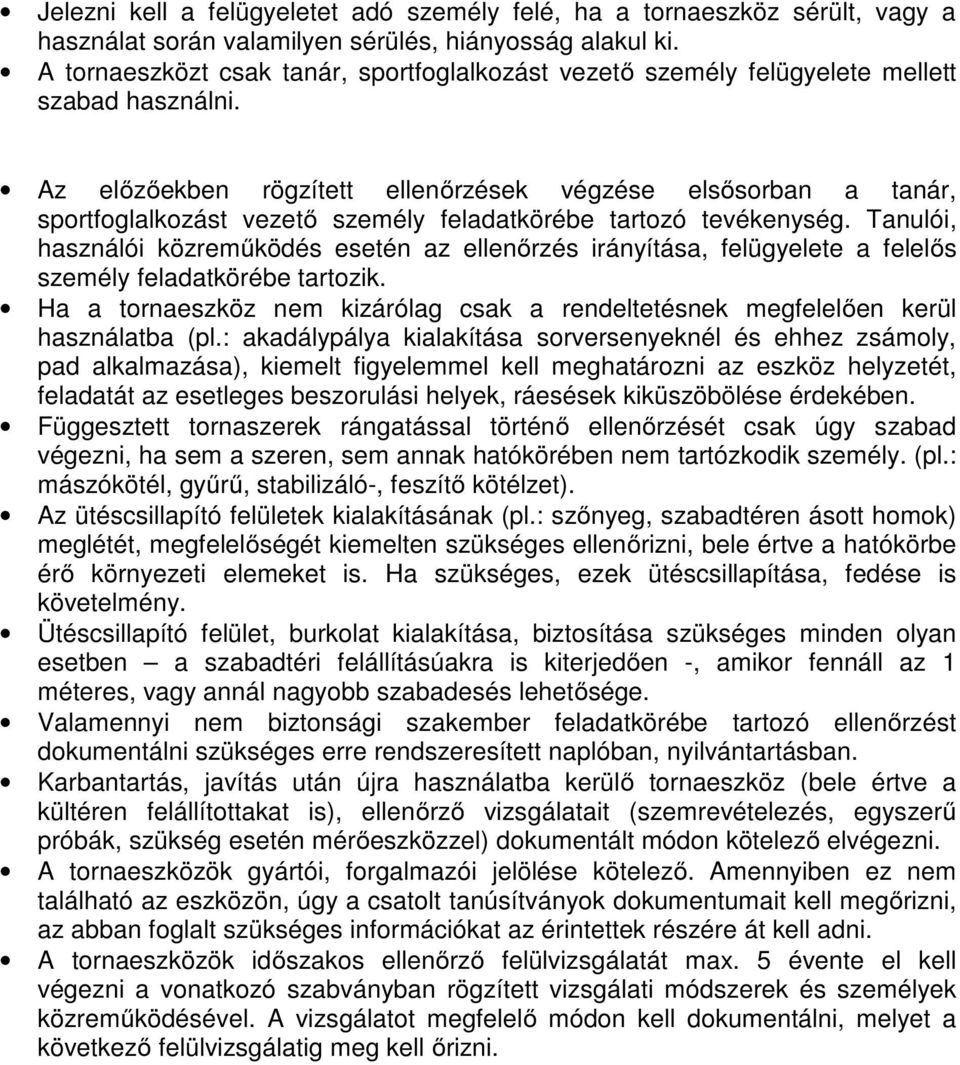 Az előzőekben rögzített k végzése elsősorban a tanár, sportfoglalkozást vezető személy feladatkörébe tartozó tevékenység.