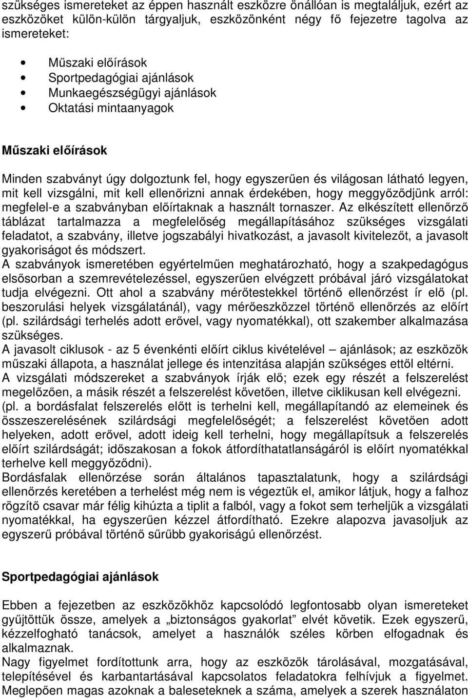 kell ellenőrizni annak érdekében, hogy meggyőződjünk arról: megfelel-e a szabványban előírtaknak a használt tornaszer.