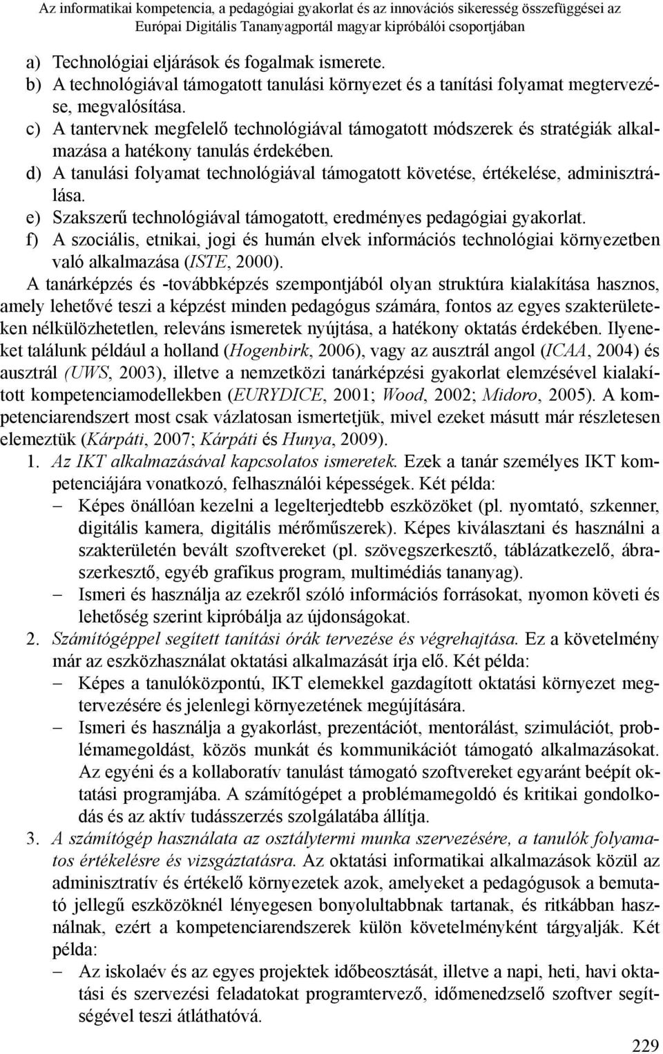c) A tantervnek megfelelő technológiával támogatott módszerek és stratégiák alkalmazása a hatékony tanulás érdekében.