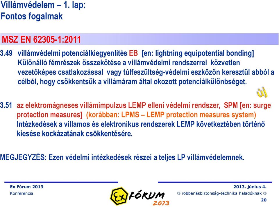 vagy túlfeszültség-védelmi eszközön keresztül abból a célból, hogy csökkentsük a villámáram által okozott potenciálkülönbséget. 3.