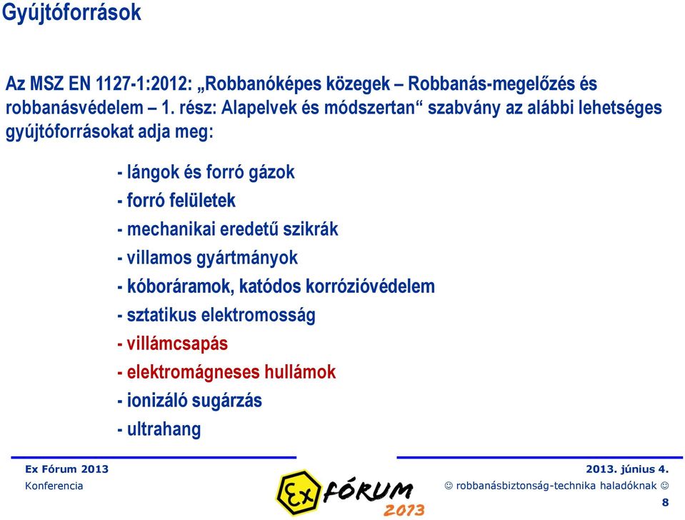 gázok - forró felületek - mechanikai eredetű szikrák - villamos gyártmányok - kóboráramok, katódos