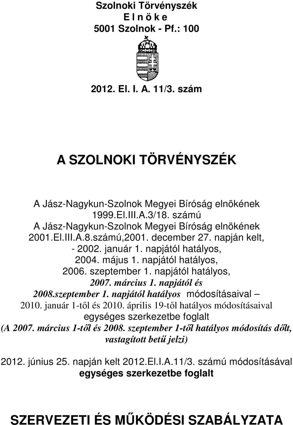 napjától hatályos, 2007. március 1. napjától és 2008.szeptember 1. napjától hatályos módosításaival 2010. január 1-től és 2010.