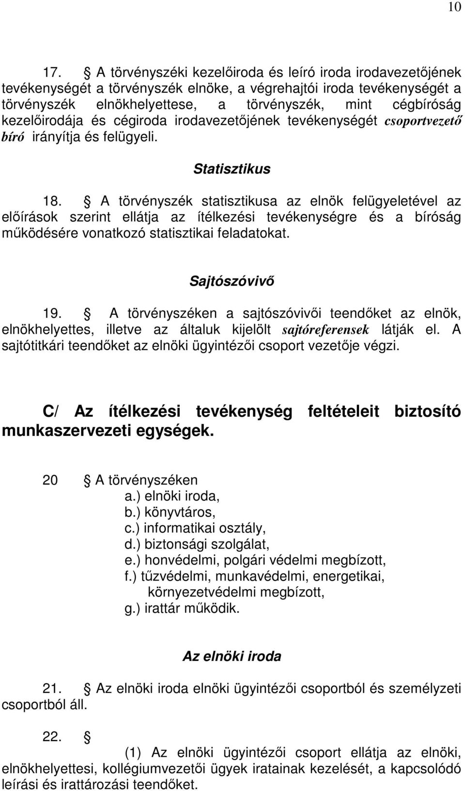 kezelőirodája és cégiroda irodavezetőjének tevékenységét csoportvezető bíró irányítja és felügyeli. Statisztikus 18.