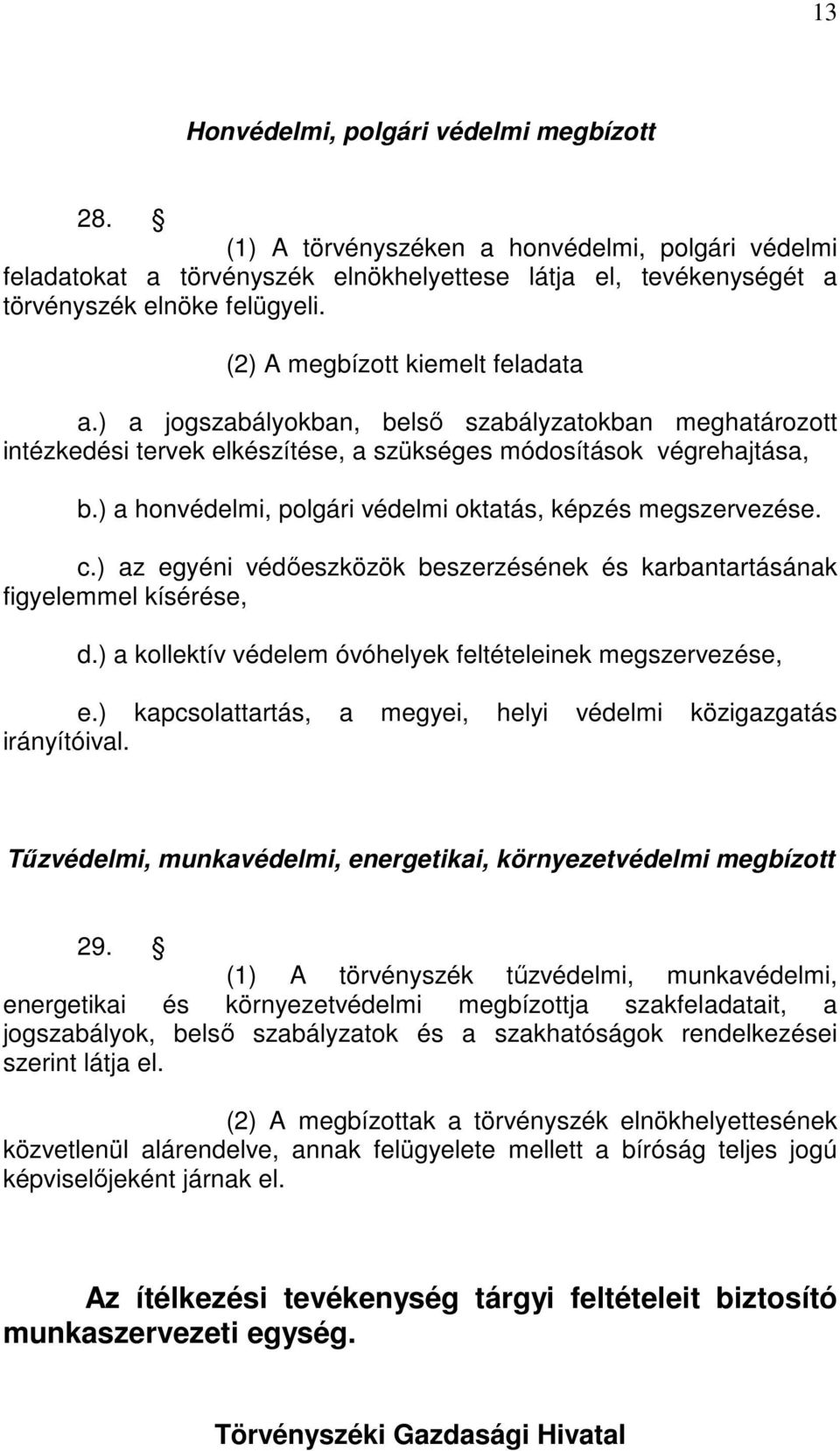 ) a honvédelmi, polgári védelmi oktatás, képzés megszervezése. c.) az egyéni védőeszközök beszerzésének és karbantartásának figyelemmel kísérése, d.