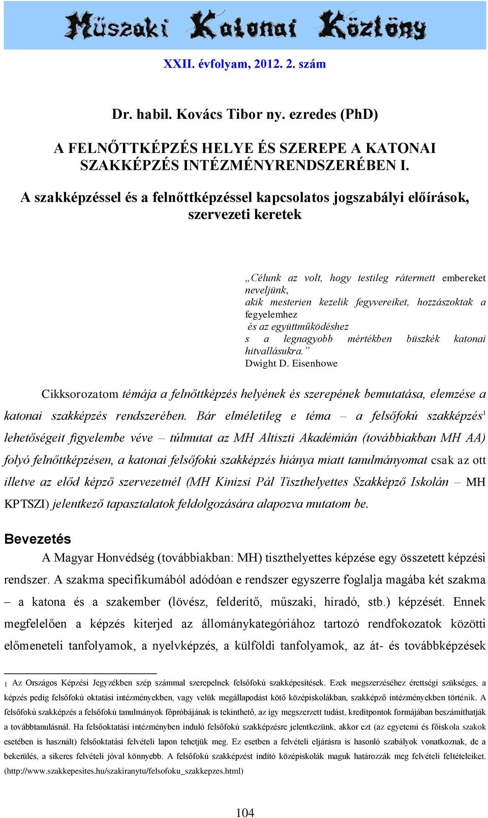 hozzászoktak a fegyelemhez és az együttműködéshez s a legnagyobb mértékben büszkék katonai hitvallásukra. Dwight D.