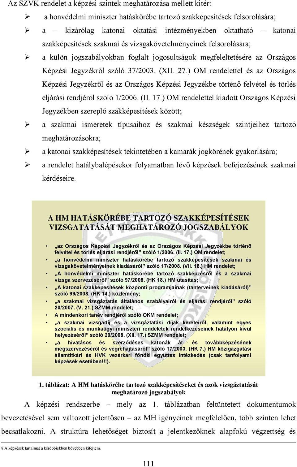 ) OM rendelettel és az Országos Képzési Jegyzékről és az Országos Képzési Jegyzékbe történő felvétel és törlés eljárási rendjéről szóló 1/2006. (II. 17.