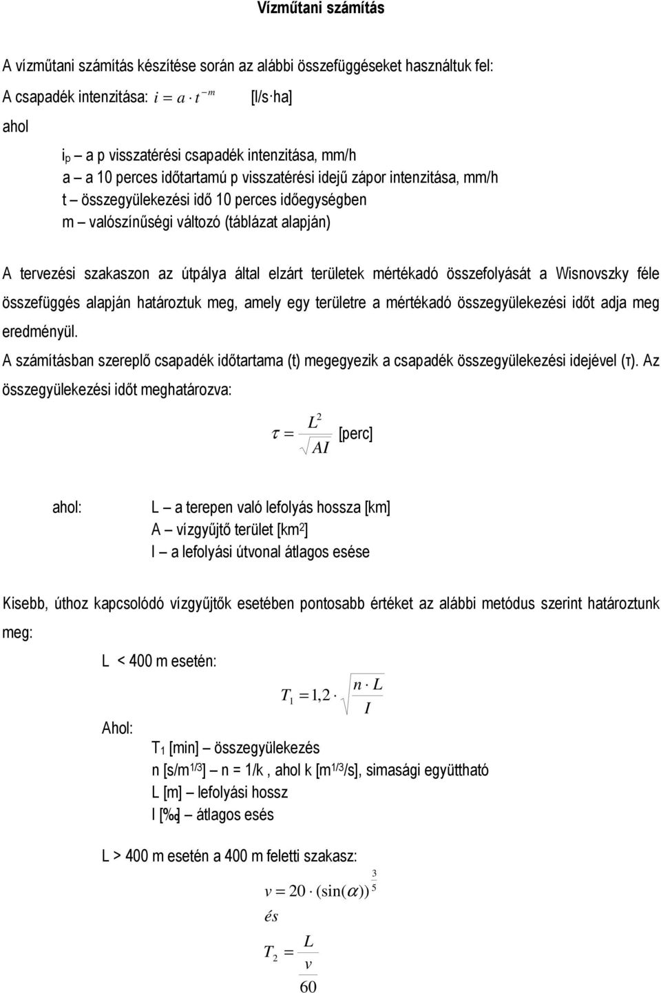 értékadó összefolyását a Wisnovszky féle összefüggés alapján határoztuk eg, aely egy területre a értékadó összegyülekezési időt adja eg eredényül.