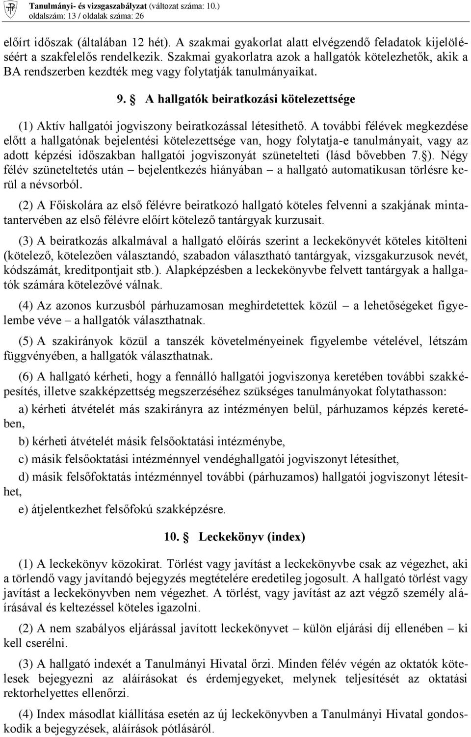 A hallgatók beiratkozási kötelezettsége (1) Aktív hallgatói jogviszony beiratkozással létesíthető.