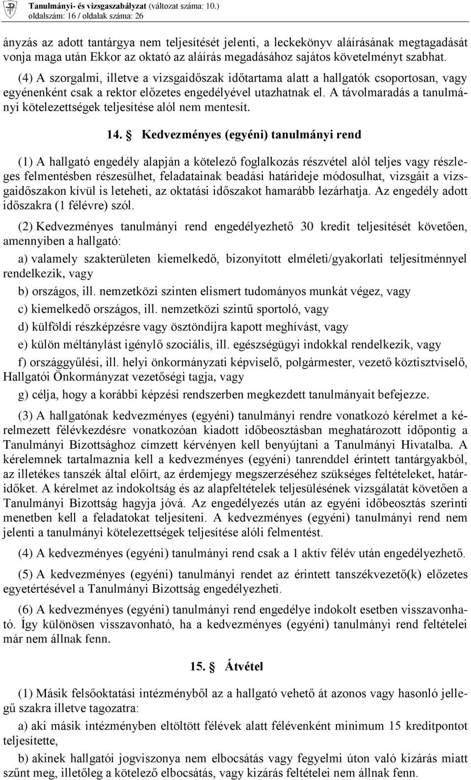 A távolmaradás a tanulmányi kötelezettségek teljesítése alól nem mentesít. 14.
