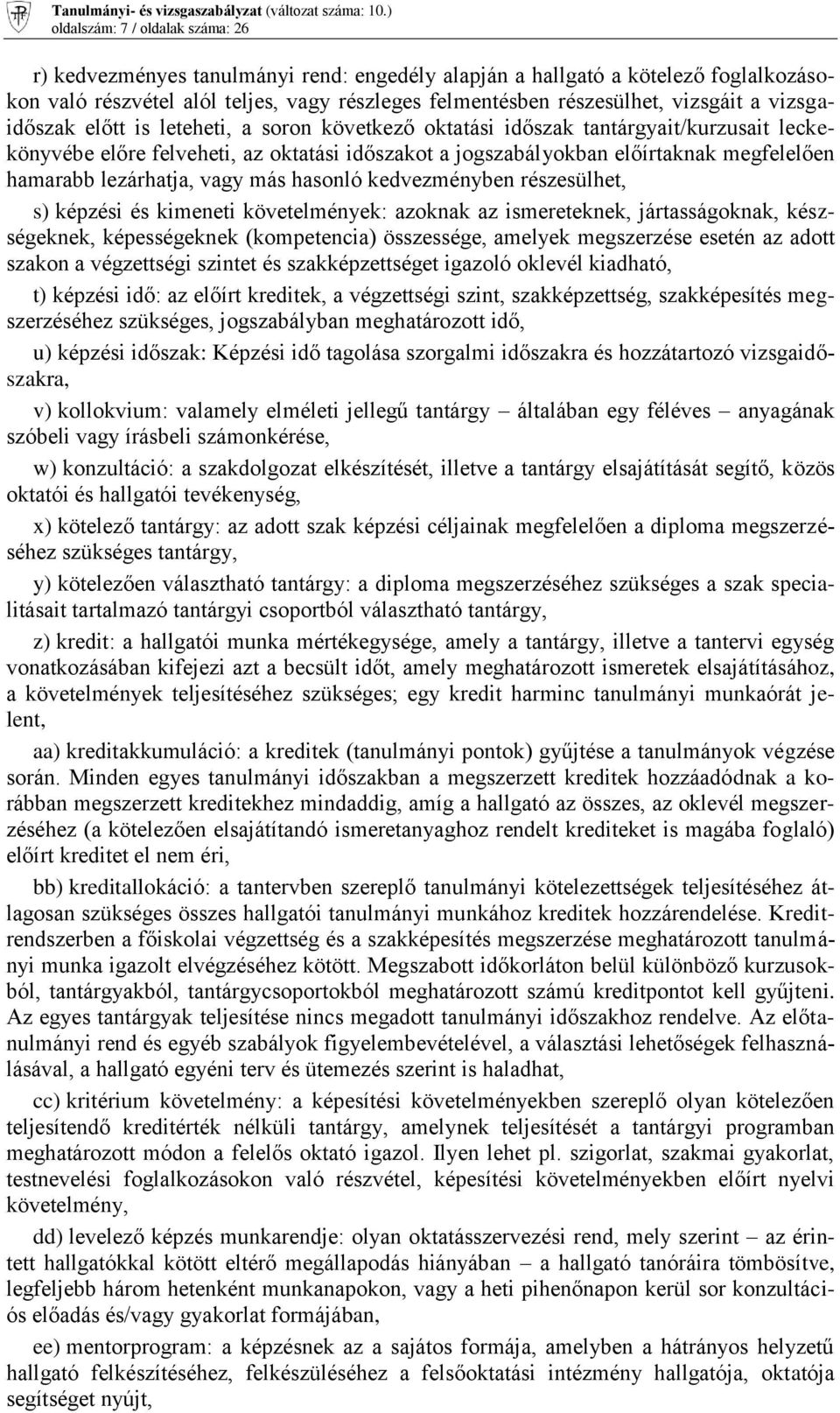 lezárhatja, vagy más hasonló kedvezményben részesülhet, s) képzési és kimeneti követelmények: azoknak az ismereteknek, jártasságoknak, készségeknek, képességeknek (kompetencia) összessége, amelyek