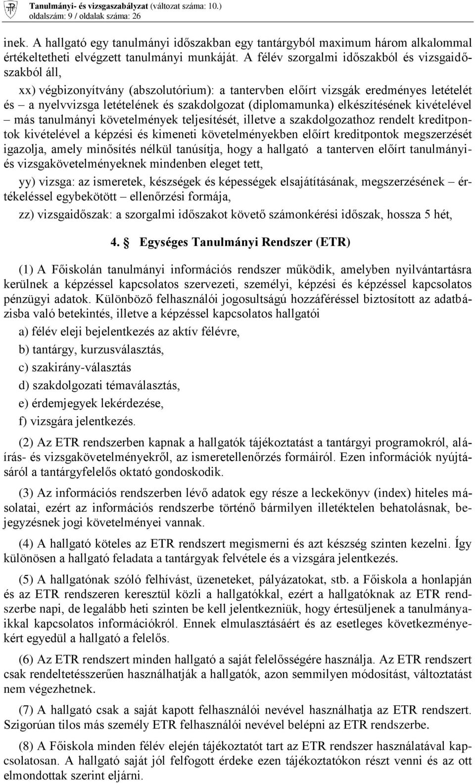 elkészítésének kivételével más tanulmányi követelmények teljesítését, illetve a szakdolgozathoz rendelt kreditpontok kivételével a képzési és kimeneti követelményekben előírt kreditpontok
