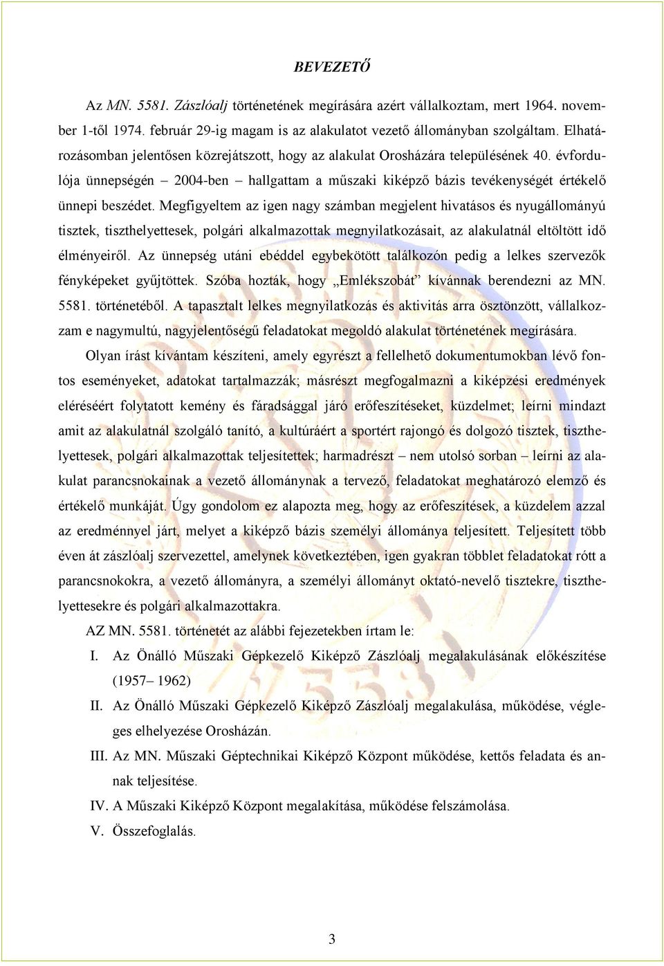 Megfigyeltem az igen nagy számban megjelent hivatásos és nyugállományú tisztek, tiszthelyettesek, polgári alkalmazottak megnyilatkozásait, az alakulatnál eltöltött idő élményeiről.