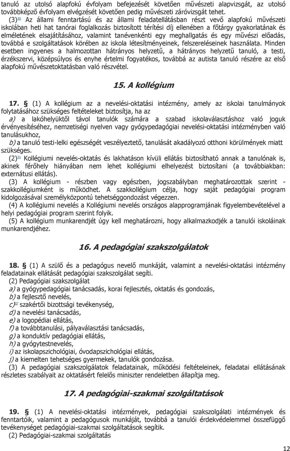 elméletének elsajátításához, valamint tanévenkénti egy meghallgatás és egy művészi előadás, továbbá e szolgáltatások körében az iskola létesítményeinek, felszereléseinek használata.