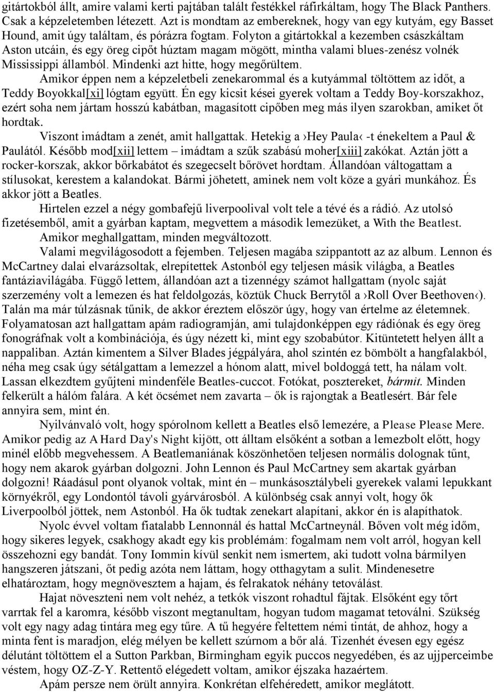 Folyton a gitártokkal a kezemben császkáltam Aston utcáin, és egy öreg cipőt húztam magam mögött, mintha valami blues-zenész volnék Mississippi államból. Mindenki azt hitte, hogy megőrültem.