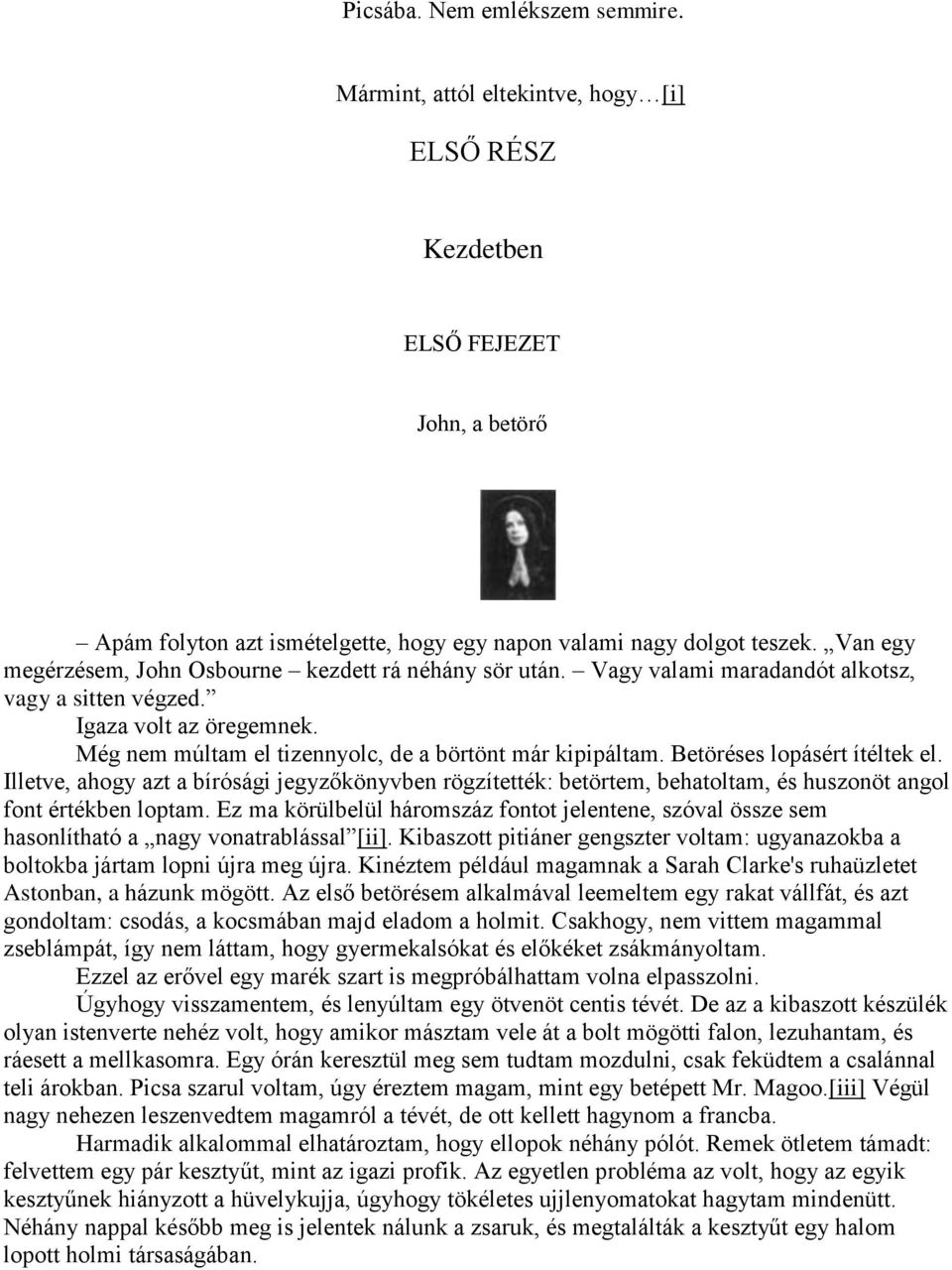 Betöréses lopásért ítéltek el. Illetve, ahogy azt a bírósági jegyzőkönyvben rögzítették: betörtem, behatoltam, és huszonöt angol font értékben loptam.