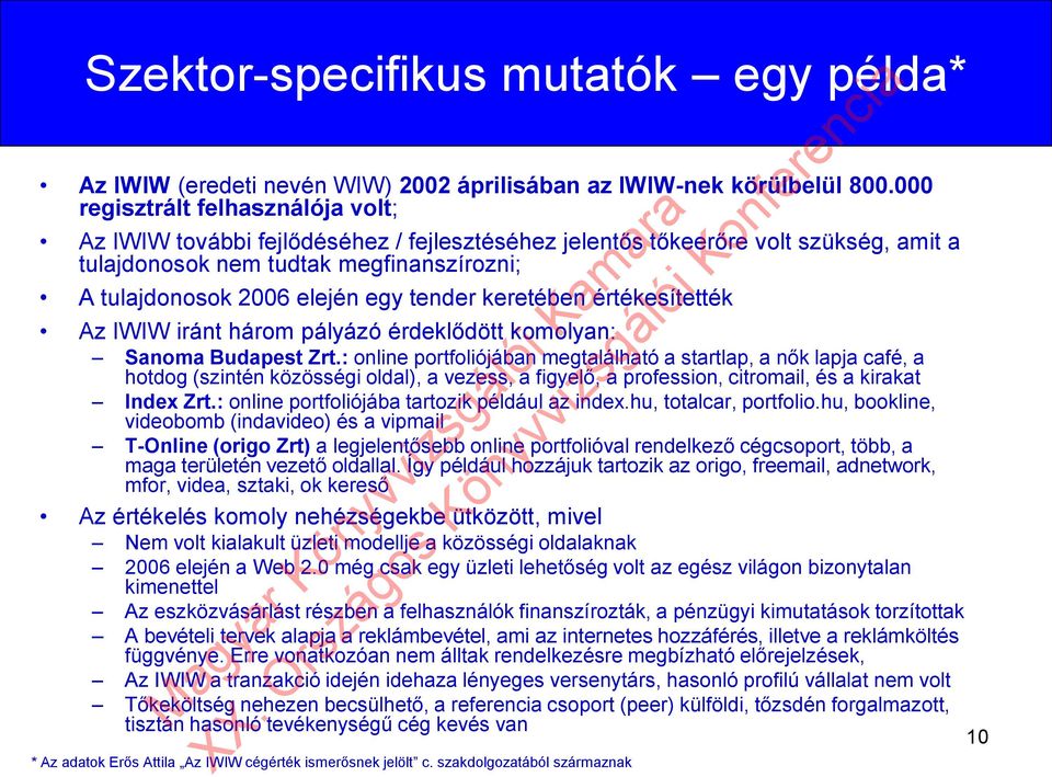 tender keretében értékesítették Az IWIW iránt három pályázó érdeklődött komolyan: Sanoma Budapest Zrt.