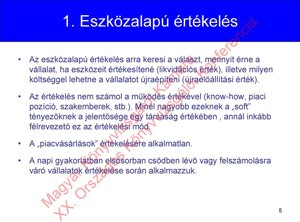 Az értékelés nem számol a működés értékével (know-how, piaci pozíció, szakemberek, stb.).