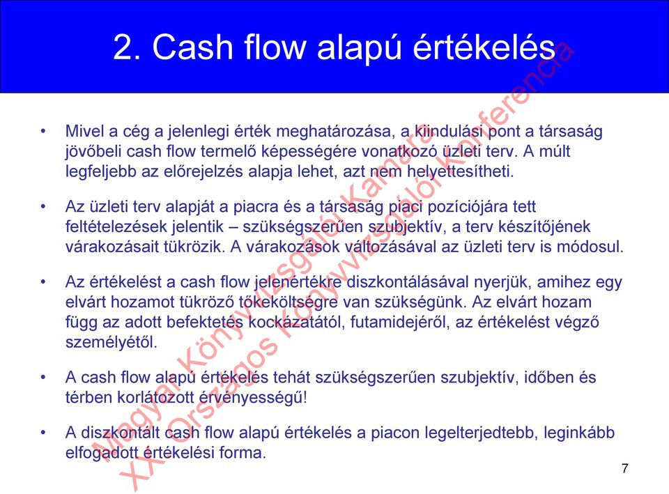 Az üzleti terv alapját a piacra és a társaság piaci pozíciójára tett feltételezések jelentik szükségszerűen szubjektív, a terv készítőjének várakozásait tükrözik.