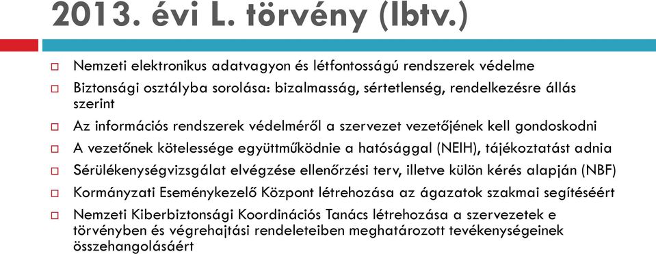 információs rendszerek védelméről a szervezet vezetőjének kell gondoskodni A vezetőnek kötelessége együttműködnie a hatósággal (NEIH), tájékoztatást adnia