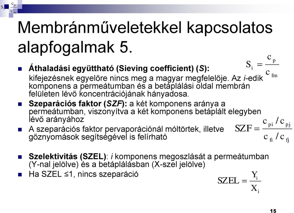 Szeparációs faktor (SZF): a két komponens aránya a permeátumban, viszonyítva a két komponens betáplált elegyben lévő arányához A szeparációs faktor pervaporációnál