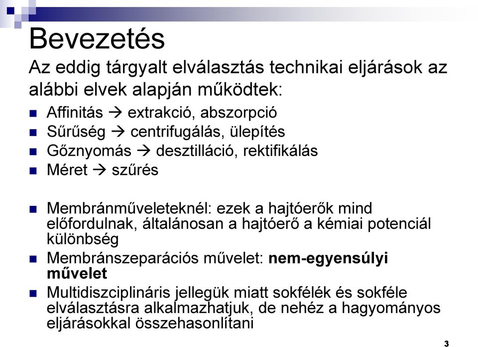 előfordulnak, általánosan a hajtóerő a kémiai potenciál különbség Membránszeparációs művelet: nem-egyensúlyi művelet