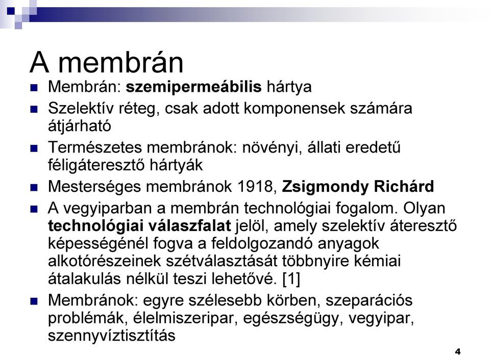 Olyan technológiai válaszfalat jelöl, amely szelektív áteresztő képességénél fogva a feldolgozandó anyagok alkotórészeinek szétválasztását