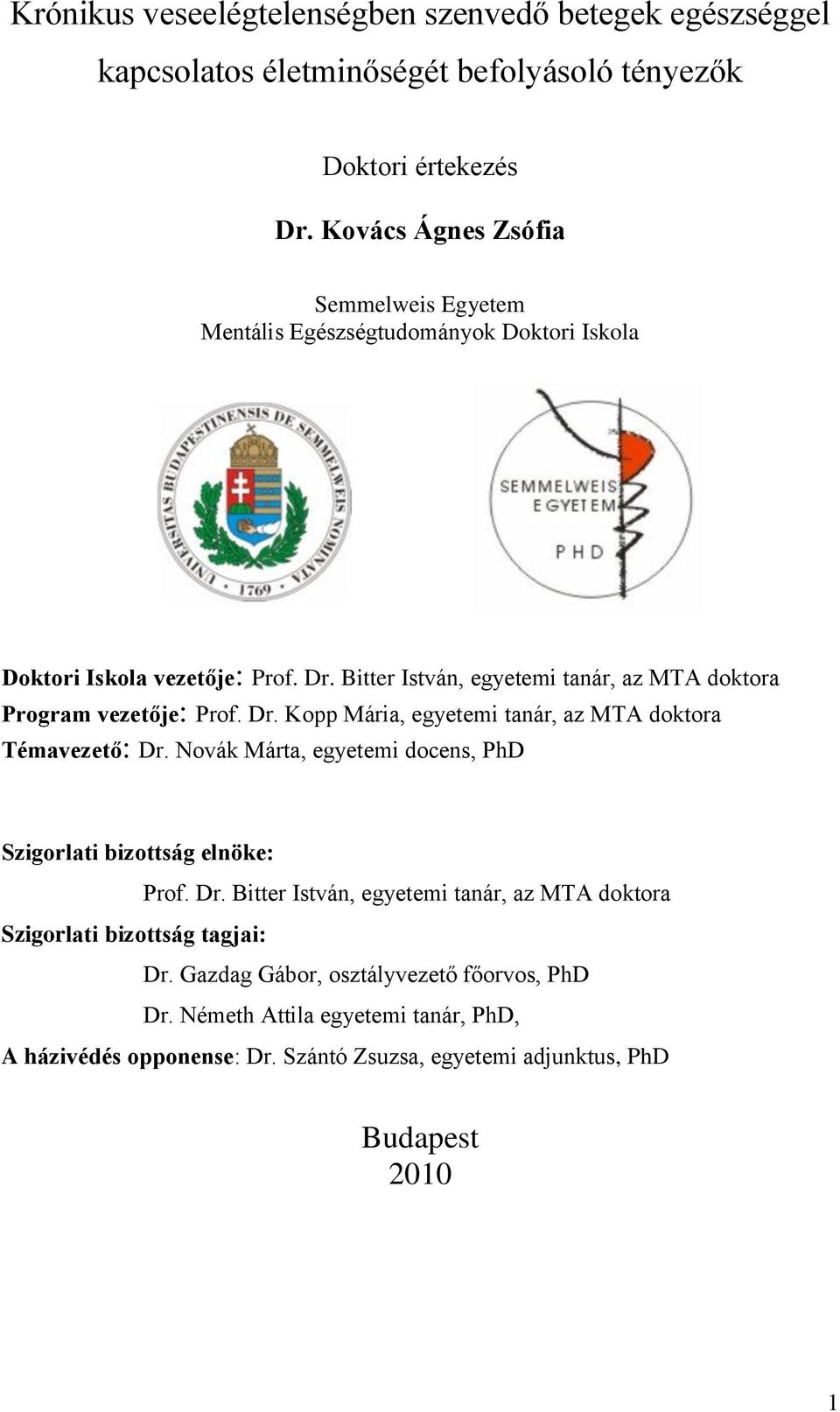Bitter István, egyetemi tanár, az MTA doktora Program vezetője: Prof. Dr. Kopp Mária, egyetemi tanár, az MTA doktora Témavezető: Dr.