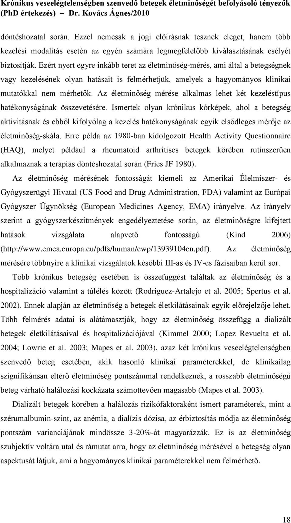 Az életminőség mérése alkalmas lehet két kezeléstípus hatékonyságának összevetésére.