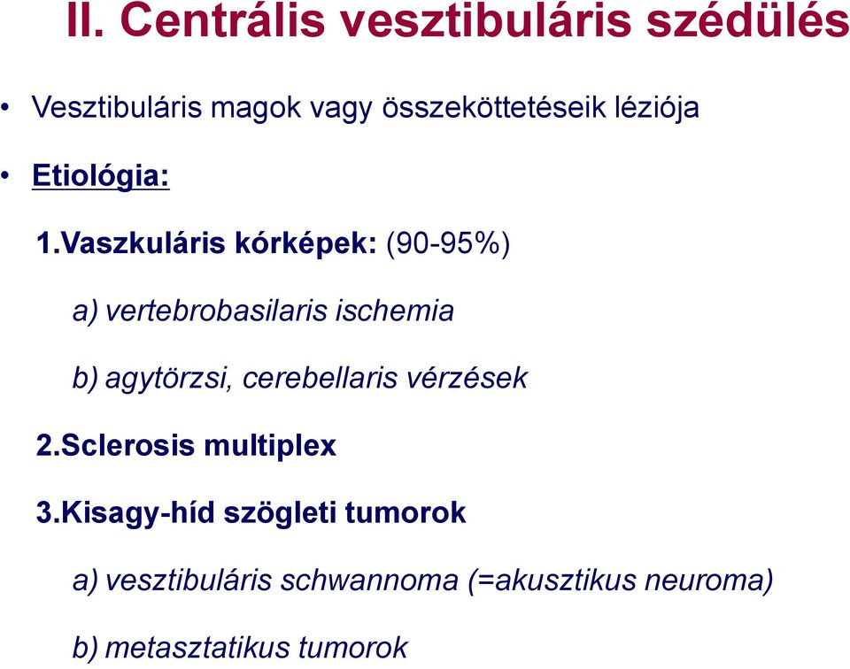 Vaszkuláris kórképek: (90-95%) a) vertebrobasilaris ischemia b) agytörzsi,