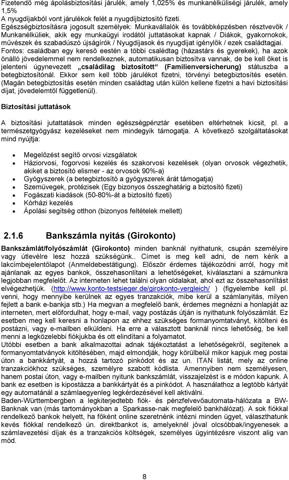 újságírók / Nyugdíjasok és nyugdíjat igénylők / ezek családtagjai.